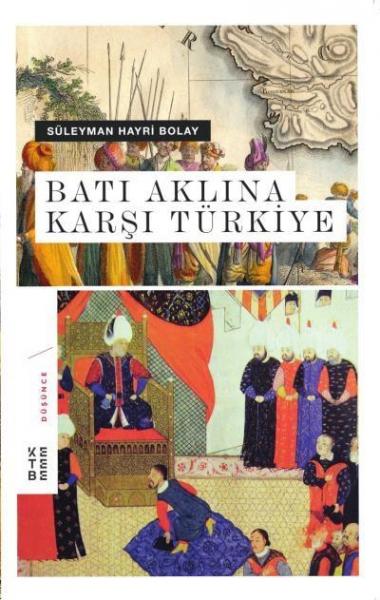 Batı Aklına Karşı Türkiye Süleyman Hayri Bolay