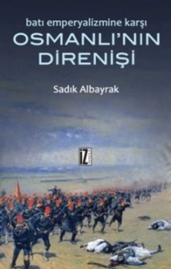 Batı Emperyalizmi Karşısında Osmanlının Direnişi %17 indirimli Sadık A