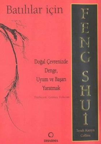 Batılılar İçin Feng Shui Doğal Çevrenizde Denge, Uyum ve Başarı Yaratmak