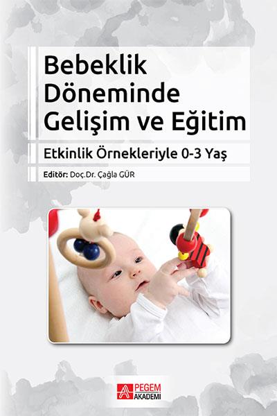 Bebeklik Döneminde Gelişim ve Eğitim-Etkinlik Örnekleriyle 0-3 Yaş