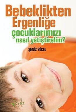 Bebeklikten Ergenliğe Çocuklarımızı Nasıl Yetiştirelim