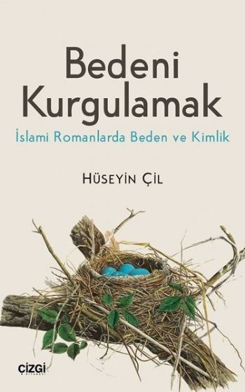 Bedeni Kurgulamak (İslami Romanlarda Beden ve Kimlik) Hüseyin Çil