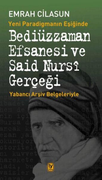 Bediüzzaman Efsanesi ve Said Nursi Gerçeği Emrah Cilasun