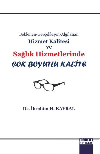 Beklenen Gerçekleşen Algılanan Hizmet Kalitesi Ve Sağlık Hizmetlerinde Çok Boyutlu Kalite