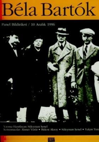 Bela Bartok Paneli Bildirileri / 10 Aralık 1996 Türkiye’ye Gelişinin 60. Yıldönümü Anısına
