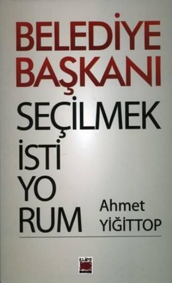 Belediye Başkanı Seçilmek İstiyorum %17 indirimli Ahmet Yiğittop