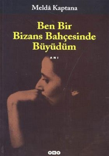 Ben Bir Bizans Bahçesinde Büyüdüm %17 indirimli Melda Kaptana