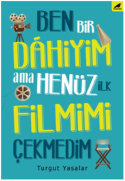 Ben Bir Dahiyim Ama Henüz İlk Filmimi Çekmedim Turgut Yasalar