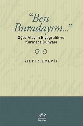 Ben Buradayım Oğuz Atayın Biyografik ve Kurmaca Dünyası %17 indirimli 