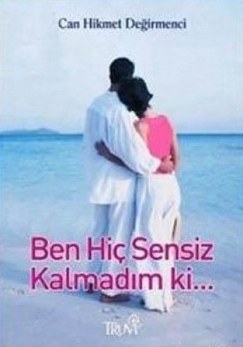 Ben Hiç Sensiz Kalmadım Ki... %17 indirimli Can Hikmet Değirmenci