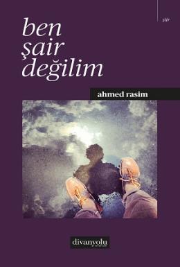 Ben Şair Değilim Ahmed Rasim Akdağ