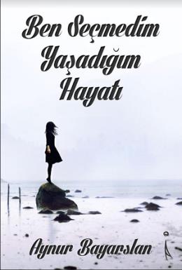 Ben Seçmedim Yaşadığım Hayatı