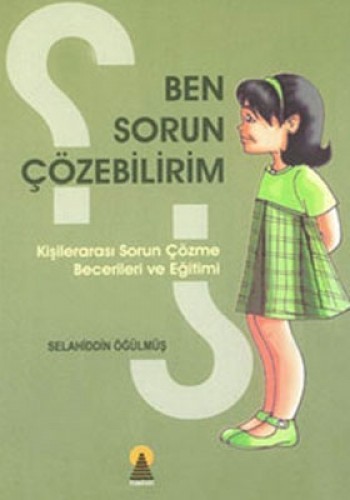 Ben Sorun Çözebilirim Kişilerarası Sorun Çözme Becerileri ve Eğitimi