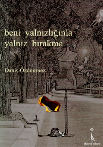 Beni Yalnızlığınla Yalnız Bırakma Daniş Özdönmez