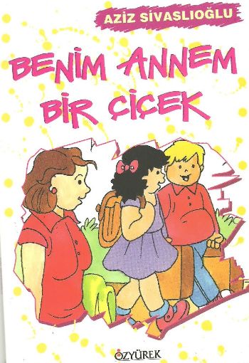 Benim Annem Bir Çiçek Aziz Sivaslıoğlu Benim Annem Bir Çiçek Aziz Sivaslıoğlu