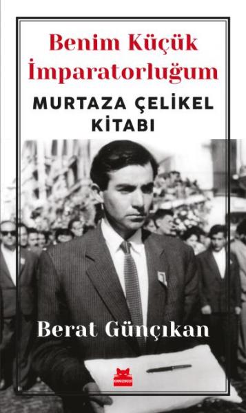 Benim Küçük İmparatorluğum-Murtaza Çelikel Kitabı Berat Günçıkan