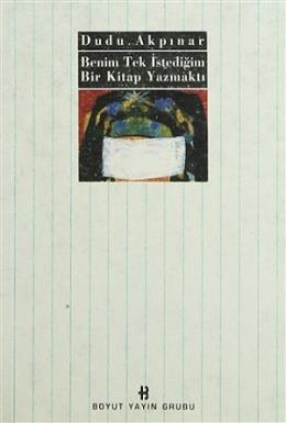 Benim Tek İstediğim Bir Kitap Yazmaktı