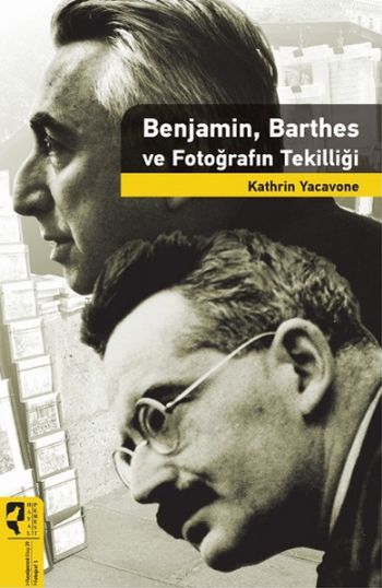 Benjamin Barthes ve Fotoğrafın Tekilliği Kathrin Yacavone