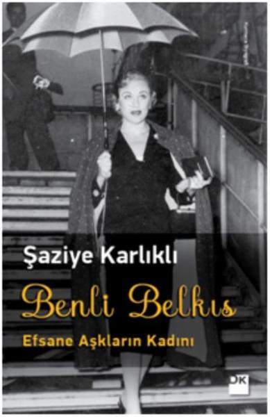 Benli Belkıs : Efsane Aşkların Kadını Şaziye Karlıklı