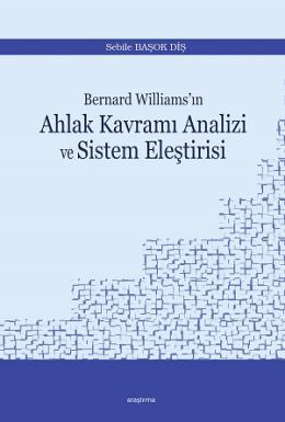Bernard Williams’ın Ahlak Kavramı Analizi ve Sistem Eleştirisi Sebile 