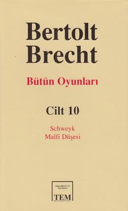 Bertolt Brecht - Bütün Oyunları Cilt: 10 / Schweyk / Malfi Düşesi