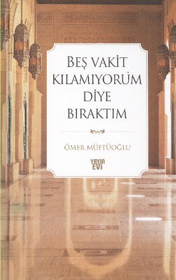 Beş Vakit Kılamıyorum Diye Bıraktım %17 indirimli Ömer Müftüoğlu