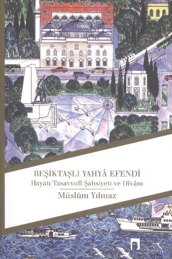 Beşiktaşlı Yahya Efendi Hayatı Tasavvufi Şahsiyeti ve Divanı