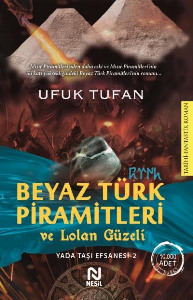 Beyaz Türk Piramitleri ve Lonlan Güzeli-Yada Taşı Efsanesi-2