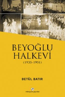 Beyoğlu Halkevi (1935 - 1951) Betül Batır