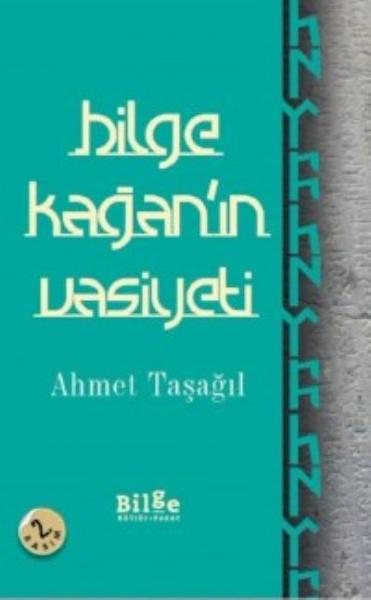 Bilge Kağan'ın Vasiyeti Ahmet Taşağıl