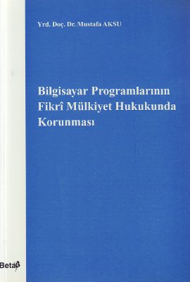 Bilgisayar Programlarının Fikri Mülkiyet Hukukunda Korunması