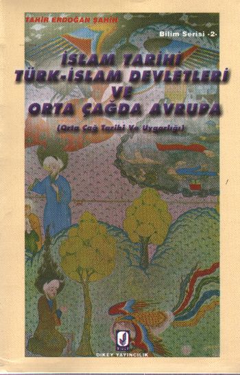 Bilim Serisi-2: İslam Tarihi Türk-İslam Devletleri ve Orta Çağda Avrup