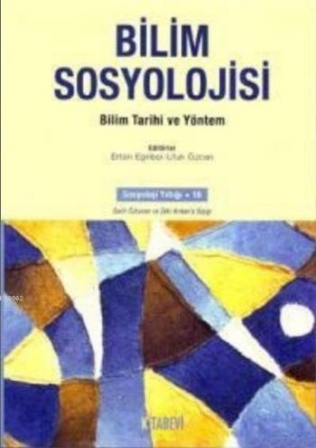 Bilim Sosyoloji Bilim Tarihi ve Yöntem Ertan Eğribel - Ufuk Özcan