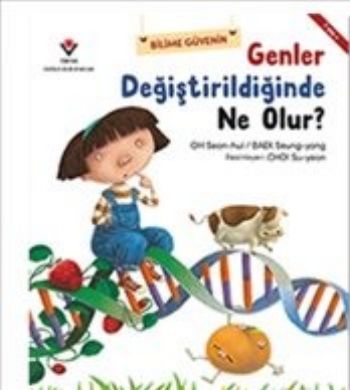 Bilime Güvenin-Genler Değiştirildiğinde Ne Olur