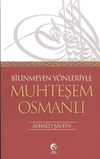 Bilinmeyen Yönleriyle Muhteşem Osmanlı