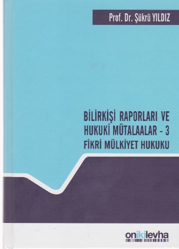 Bilirkişi Raporlar ve Hukuki Mütalaalar-3 Fikri Mülkiyet Hukuku