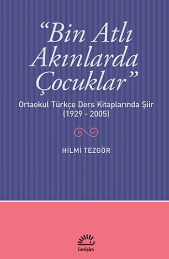 Bin Atlı Akınlarda Çocuklar Ortaokul Türkçe Ders Kitaplarında Şiir 1929-2005
