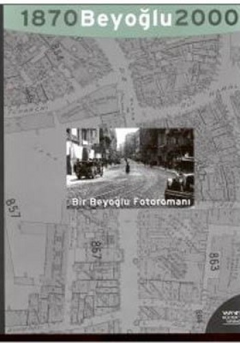 Bir Beyoğlu Fotoromanı: Beyoğlu 1870 - 2000 A Beyoğlu Photo-romance: A Monograph on a Legend