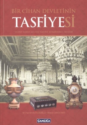 Bir Cihan Devletinin Tasfiyesi-Yıldız Sarayı Müzesi Tasfiye Komisyonu 