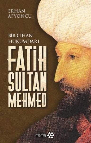 Bir Cihan Hükümdarı Fatih Sultan Mehmed Erhan Afyoncu