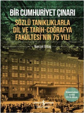 Bir Cumhuriyet Çınarı-Sözlü Tanıklıklarla Dil ve Tarih-Coğrafya Fakültesinin 75. Yılı