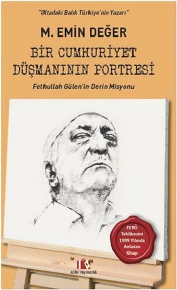 Bir Cumhuriyet Düşmanının Portresi-Fethullah Gülenin Derin Misyonu