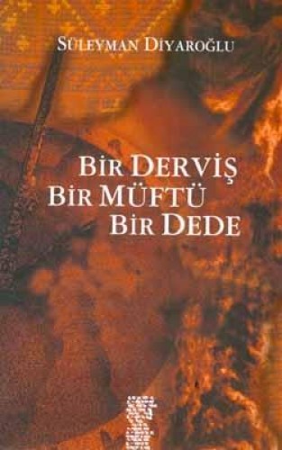 Bir Derviş, Bir Müftü, Bir Dede