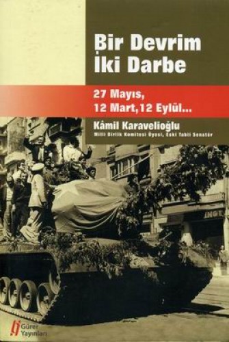 Bir Devrim İki Darbe 27 Mayıs, 12 Mart, 12 Eylül...