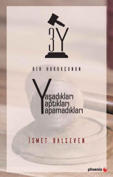 Bir Hukukçunun Yaşadıkları Yaptıkları Yapamadıkları İsmet Balseven