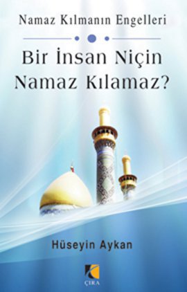 Bir İnsan Niçin Namaz Kılamaz