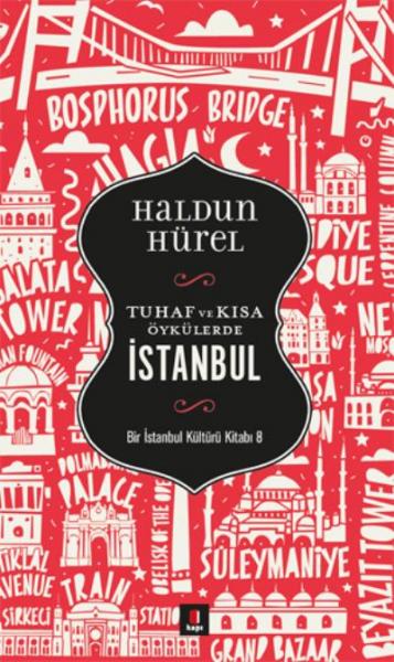 Bir İstanbul Kültürü Kitabı-8: Tuhaf ve Kısa Öyküler İstanbul Haldun H