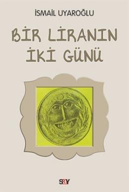 Bir Liranın İki Günü İsmail Uyaroğlu