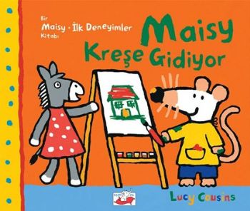 Bir Maisy İlk Deneyimler Kitabı Maısy Kreşe Gidiyor Lucy Cousins