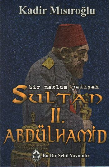 Bir Mazlum Padişah: Sultan II. Abdülhamid %17 indirimli Kadir Mısıroğl